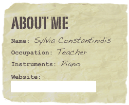 About me
Name: Sylvia ConstantinidisOccupation: Teacher
Instruments: Piano
Website:
www.newartmusic.org 