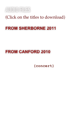 Audio Files 
(Click on the titles to download) 

From Sherborne 2011
Adoration
Aurora
Aurora (concert) 

From Canford 2010
U. R. S. O. L.
Clarinet Suite
U.R.S.O.L. (concert)
